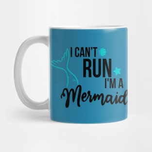 I can't run I'm a Mermaid Mug